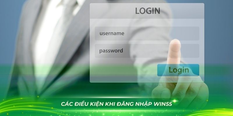 Nắm vững các điều kiện khi đăng nhập WIN55