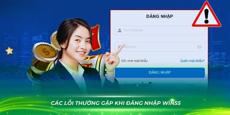 Khắc phục các lỗi thường gặp khi đăng nhập WIN55